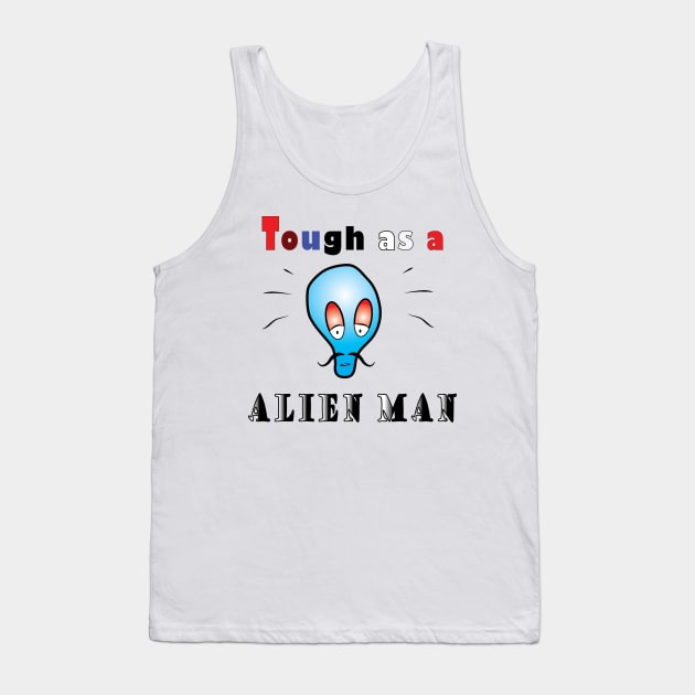 Tough as a alien man Tank Top by ArticArtac